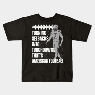 Turning setbacks into touchdowns, that's American football Kids T-Shirt